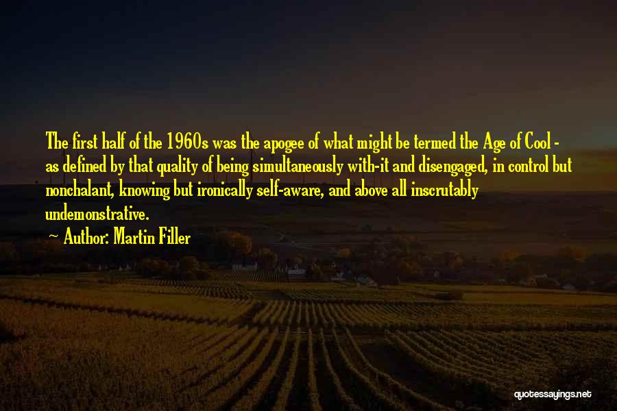 Martin Filler Quotes: The First Half Of The 1960s Was The Apogee Of What Might Be Termed The Age Of Cool - As