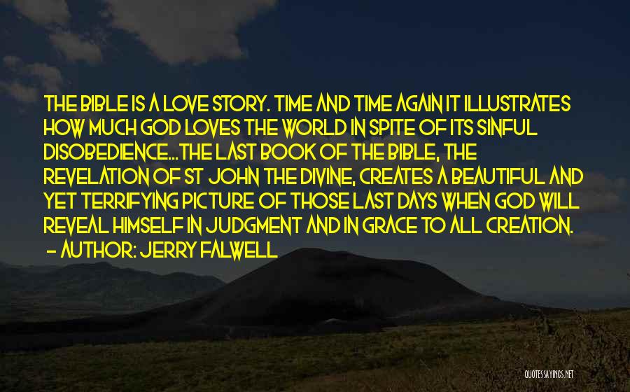 Jerry Falwell Quotes: The Bible Is A Love Story. Time And Time Again It Illustrates How Much God Loves The World In Spite