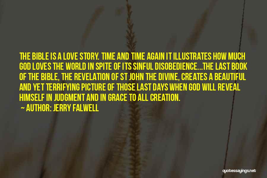 Jerry Falwell Quotes: The Bible Is A Love Story. Time And Time Again It Illustrates How Much God Loves The World In Spite