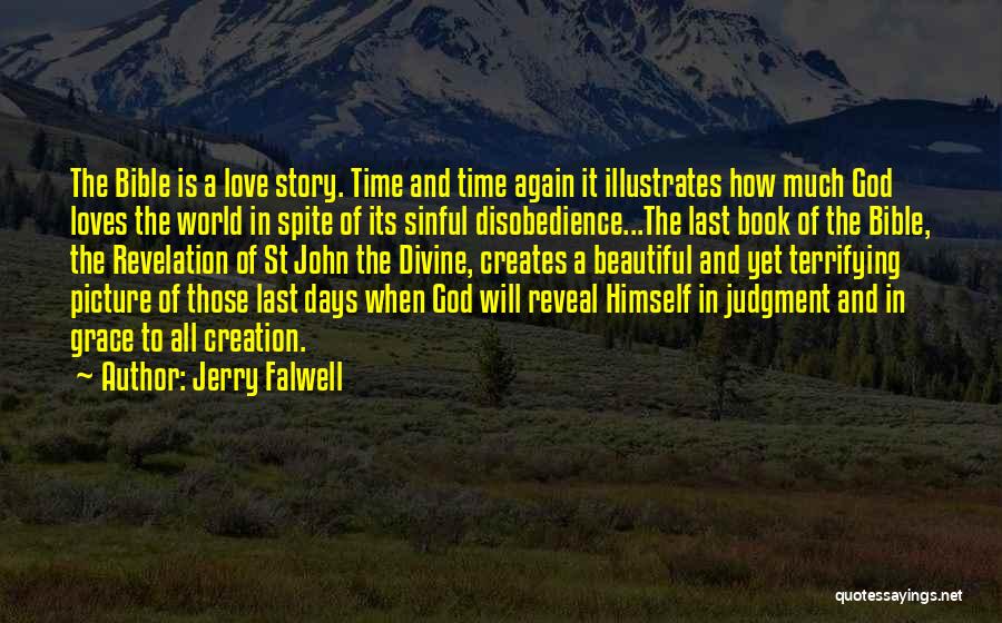 Jerry Falwell Quotes: The Bible Is A Love Story. Time And Time Again It Illustrates How Much God Loves The World In Spite