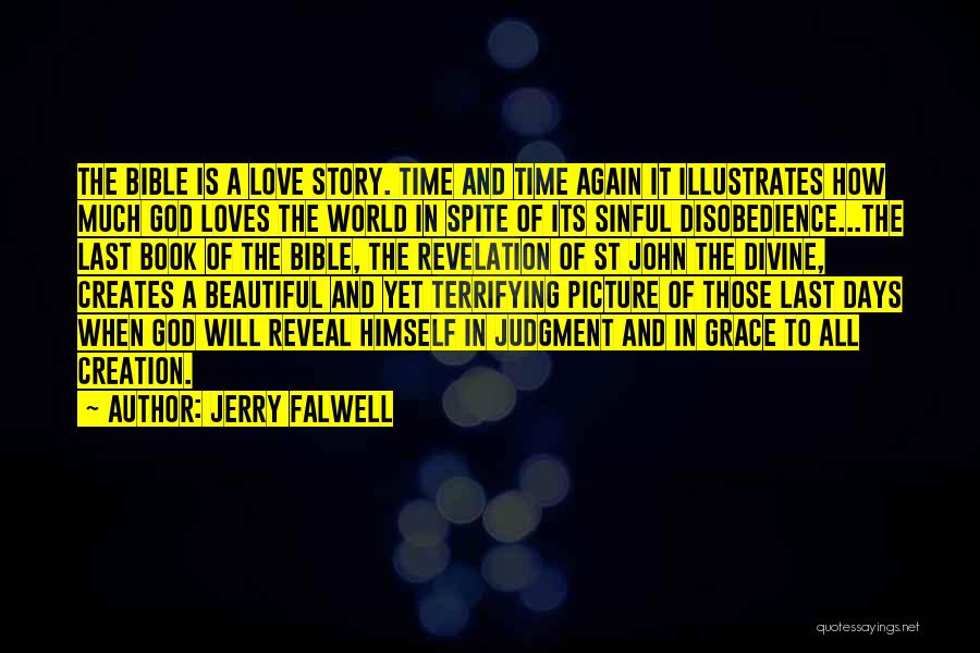 Jerry Falwell Quotes: The Bible Is A Love Story. Time And Time Again It Illustrates How Much God Loves The World In Spite