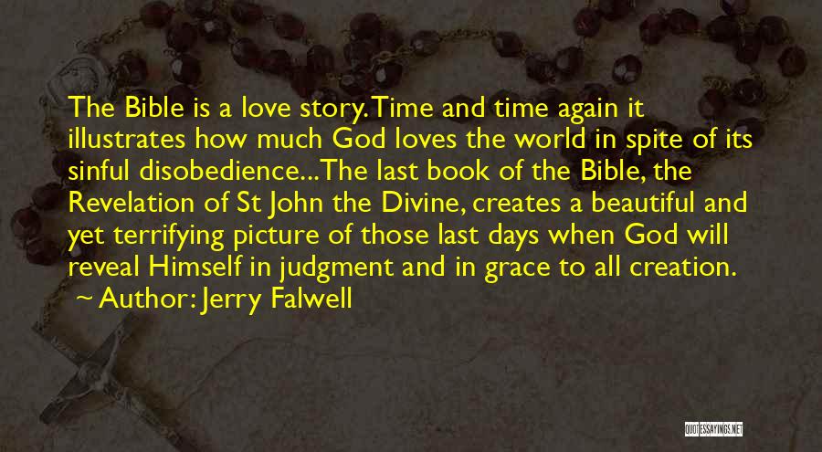 Jerry Falwell Quotes: The Bible Is A Love Story. Time And Time Again It Illustrates How Much God Loves The World In Spite