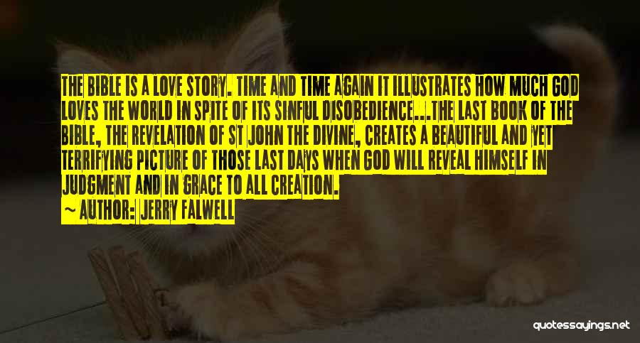 Jerry Falwell Quotes: The Bible Is A Love Story. Time And Time Again It Illustrates How Much God Loves The World In Spite