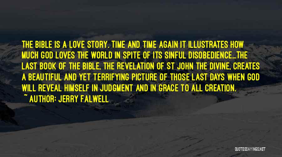 Jerry Falwell Quotes: The Bible Is A Love Story. Time And Time Again It Illustrates How Much God Loves The World In Spite