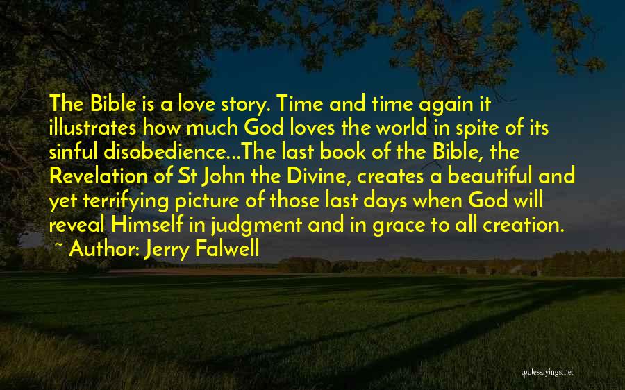 Jerry Falwell Quotes: The Bible Is A Love Story. Time And Time Again It Illustrates How Much God Loves The World In Spite