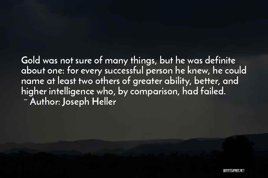 Joseph Heller Quotes: Gold Was Not Sure Of Many Things, But He Was Definite About One: For Every Successful Person He Knew, He