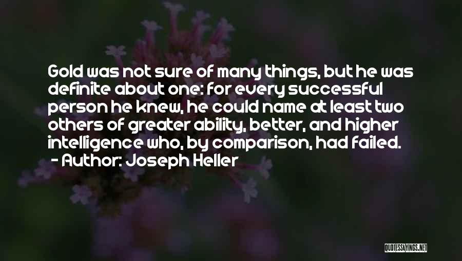 Joseph Heller Quotes: Gold Was Not Sure Of Many Things, But He Was Definite About One: For Every Successful Person He Knew, He