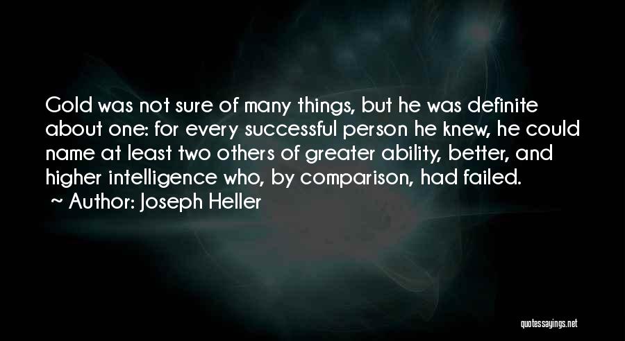 Joseph Heller Quotes: Gold Was Not Sure Of Many Things, But He Was Definite About One: For Every Successful Person He Knew, He