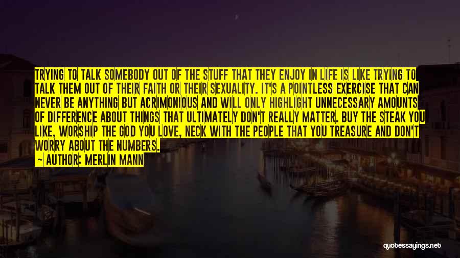 Merlin Mann Quotes: Trying To Talk Somebody Out Of The Stuff That They Enjoy In Life Is Like Trying To Talk Them Out