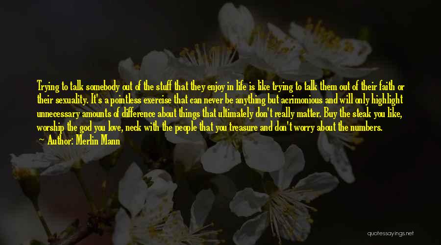 Merlin Mann Quotes: Trying To Talk Somebody Out Of The Stuff That They Enjoy In Life Is Like Trying To Talk Them Out