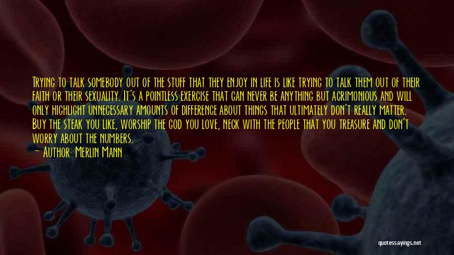 Merlin Mann Quotes: Trying To Talk Somebody Out Of The Stuff That They Enjoy In Life Is Like Trying To Talk Them Out