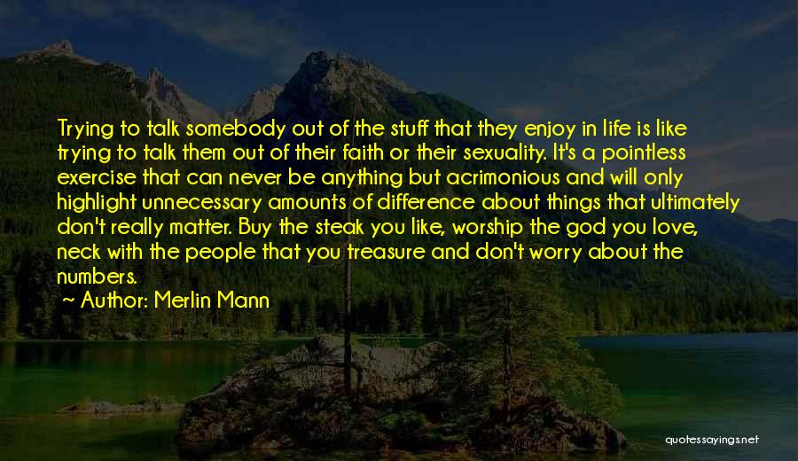 Merlin Mann Quotes: Trying To Talk Somebody Out Of The Stuff That They Enjoy In Life Is Like Trying To Talk Them Out