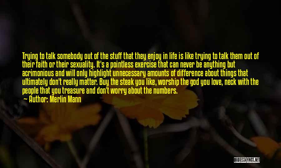 Merlin Mann Quotes: Trying To Talk Somebody Out Of The Stuff That They Enjoy In Life Is Like Trying To Talk Them Out