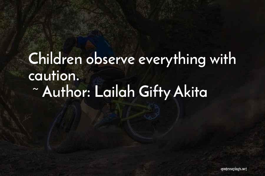 Lailah Gifty Akita Quotes: Children Observe Everything With Caution.