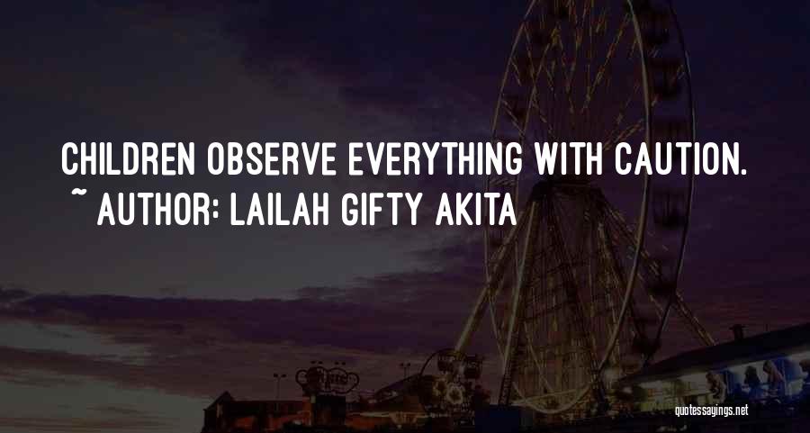 Lailah Gifty Akita Quotes: Children Observe Everything With Caution.