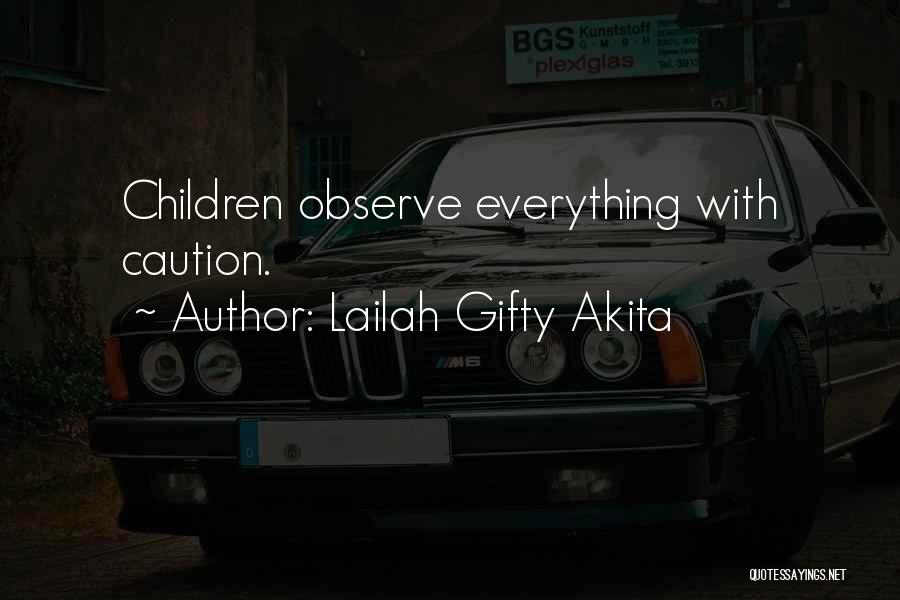 Lailah Gifty Akita Quotes: Children Observe Everything With Caution.