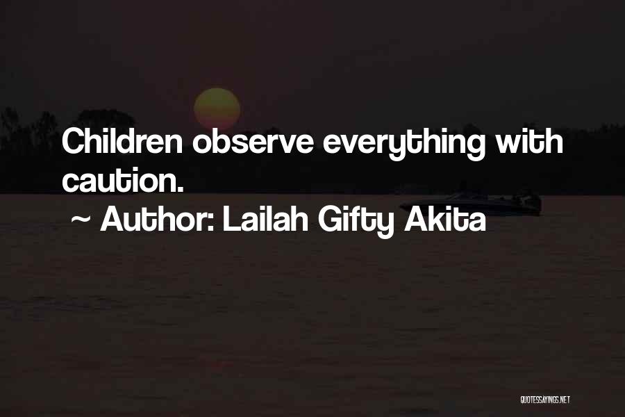 Lailah Gifty Akita Quotes: Children Observe Everything With Caution.