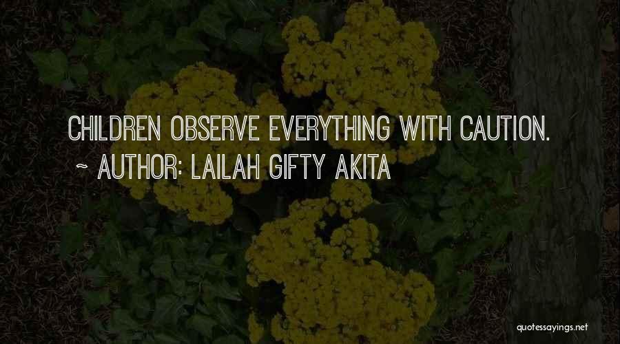 Lailah Gifty Akita Quotes: Children Observe Everything With Caution.