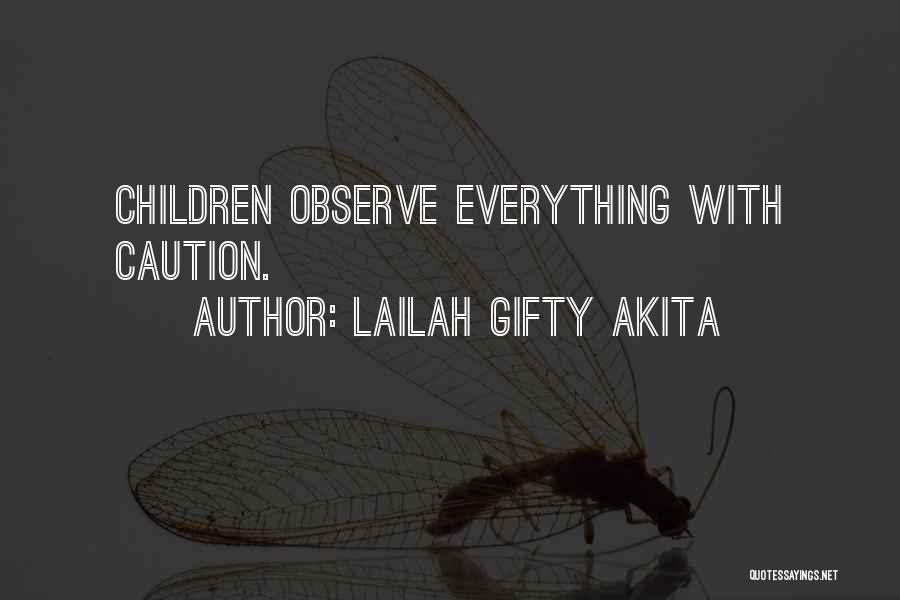 Lailah Gifty Akita Quotes: Children Observe Everything With Caution.