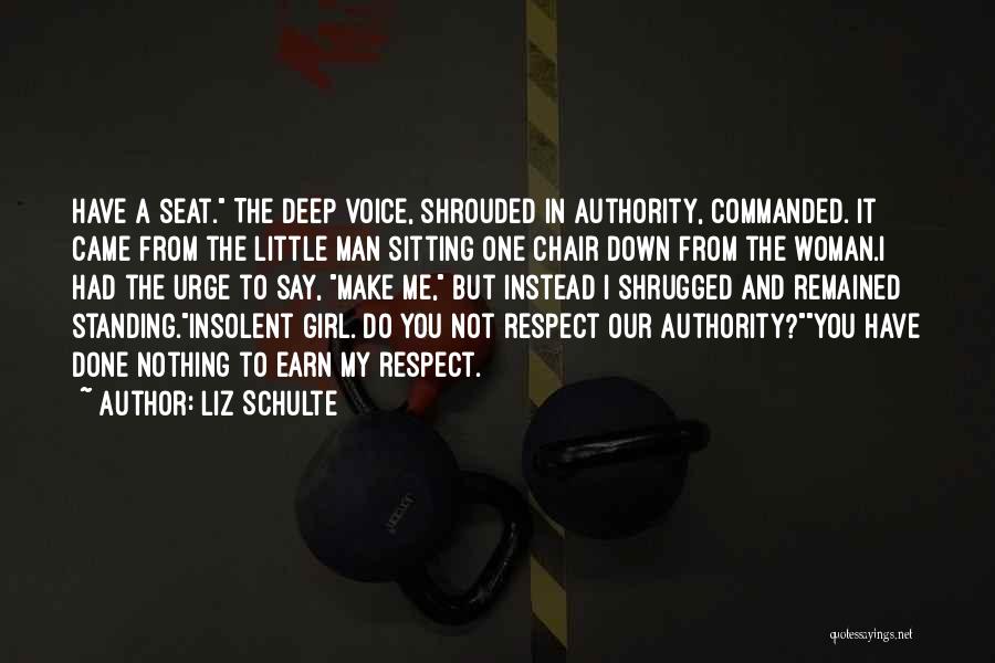 Liz Schulte Quotes: Have A Seat. The Deep Voice, Shrouded In Authority, Commanded. It Came From The Little Man Sitting One Chair Down