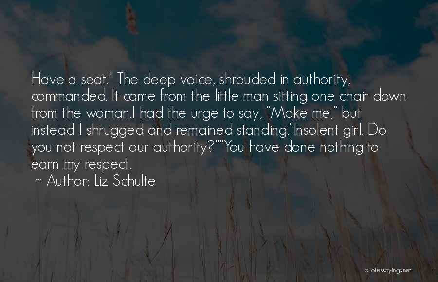 Liz Schulte Quotes: Have A Seat. The Deep Voice, Shrouded In Authority, Commanded. It Came From The Little Man Sitting One Chair Down