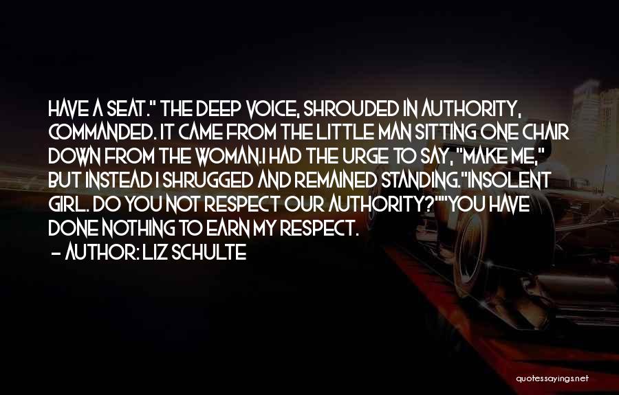 Liz Schulte Quotes: Have A Seat. The Deep Voice, Shrouded In Authority, Commanded. It Came From The Little Man Sitting One Chair Down