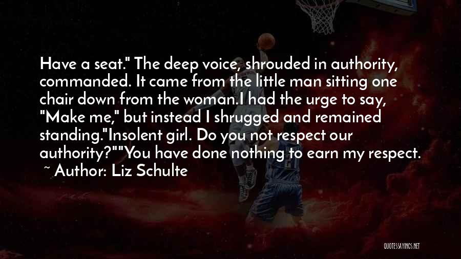 Liz Schulte Quotes: Have A Seat. The Deep Voice, Shrouded In Authority, Commanded. It Came From The Little Man Sitting One Chair Down