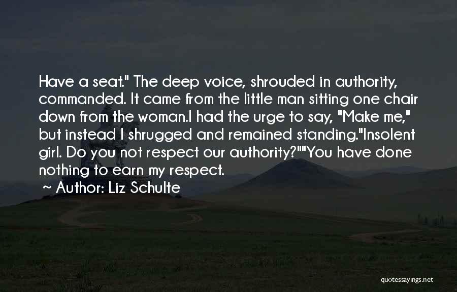 Liz Schulte Quotes: Have A Seat. The Deep Voice, Shrouded In Authority, Commanded. It Came From The Little Man Sitting One Chair Down