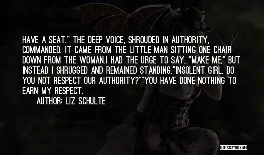 Liz Schulte Quotes: Have A Seat. The Deep Voice, Shrouded In Authority, Commanded. It Came From The Little Man Sitting One Chair Down