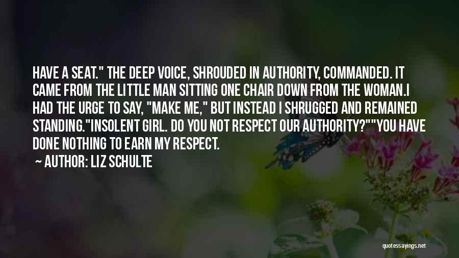 Liz Schulte Quotes: Have A Seat. The Deep Voice, Shrouded In Authority, Commanded. It Came From The Little Man Sitting One Chair Down