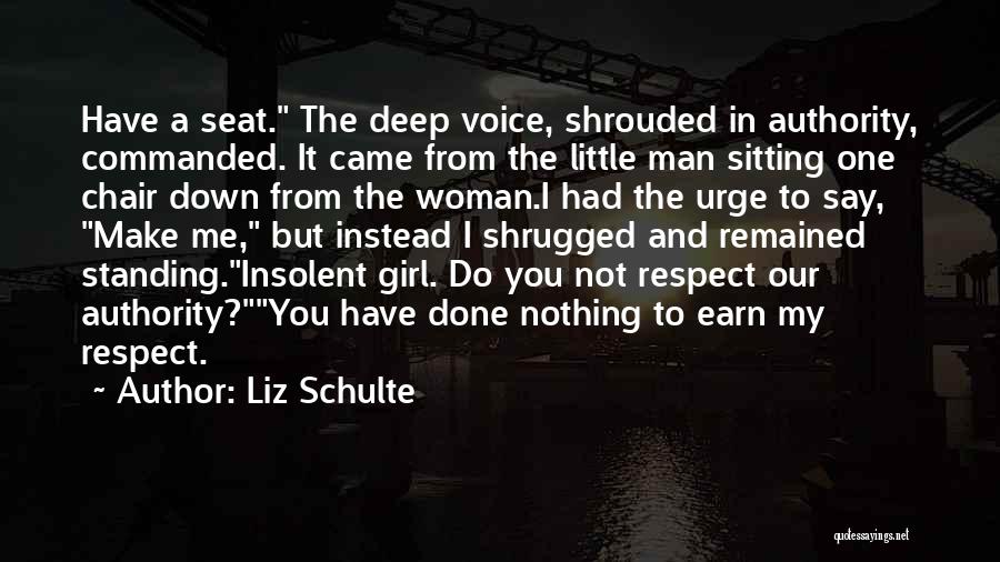 Liz Schulte Quotes: Have A Seat. The Deep Voice, Shrouded In Authority, Commanded. It Came From The Little Man Sitting One Chair Down