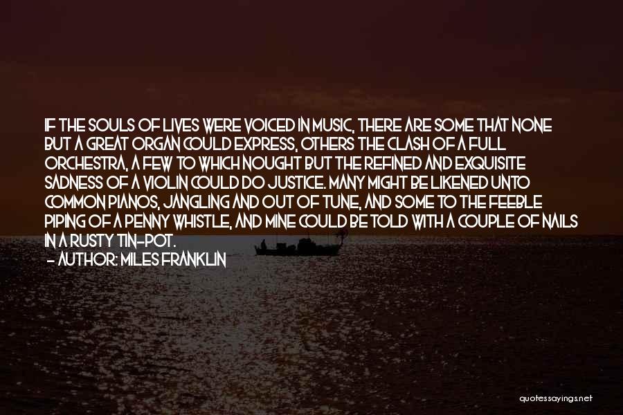Miles Franklin Quotes: If The Souls Of Lives Were Voiced In Music, There Are Some That None But A Great Organ Could Express,
