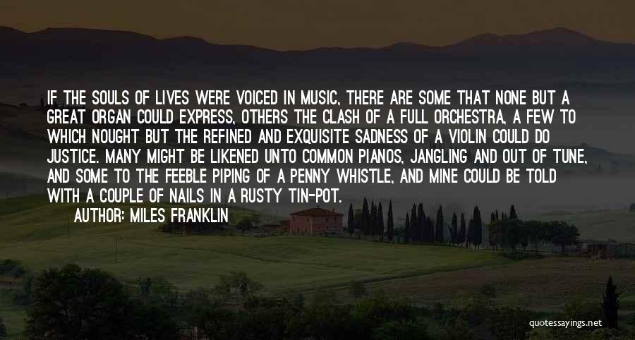 Miles Franklin Quotes: If The Souls Of Lives Were Voiced In Music, There Are Some That None But A Great Organ Could Express,
