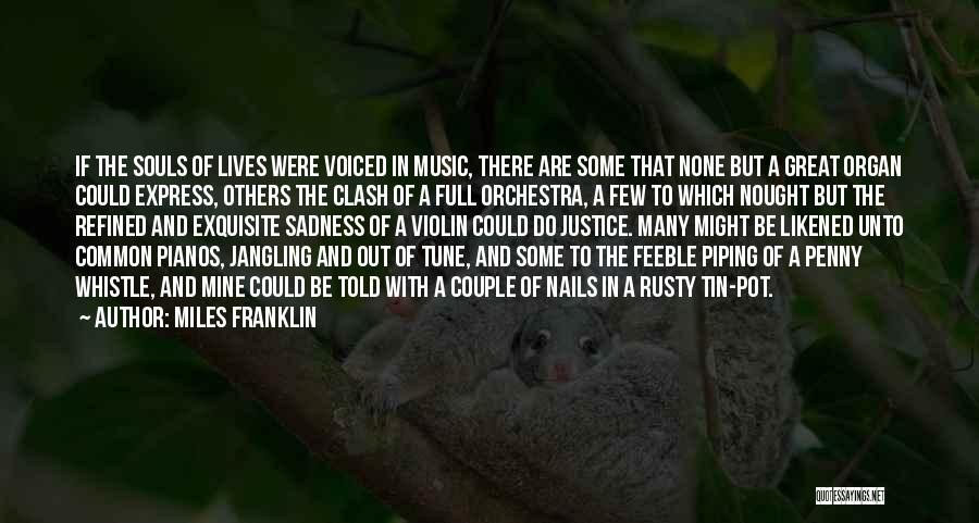 Miles Franklin Quotes: If The Souls Of Lives Were Voiced In Music, There Are Some That None But A Great Organ Could Express,