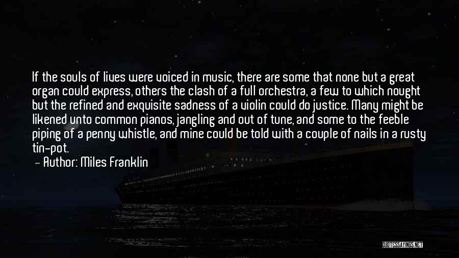 Miles Franklin Quotes: If The Souls Of Lives Were Voiced In Music, There Are Some That None But A Great Organ Could Express,