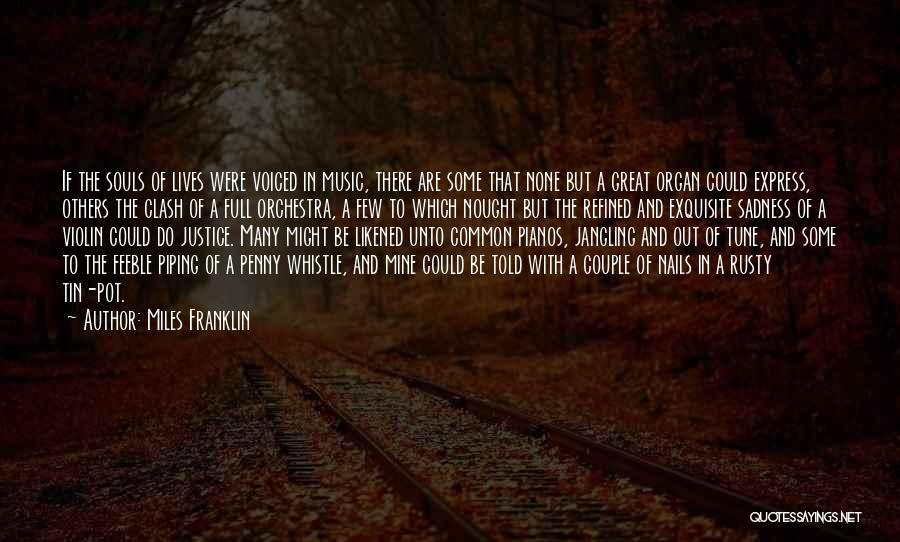 Miles Franklin Quotes: If The Souls Of Lives Were Voiced In Music, There Are Some That None But A Great Organ Could Express,