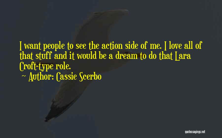 Cassie Scerbo Quotes: I Want People To See The Action Side Of Me. I Love All Of That Stuff And It Would Be