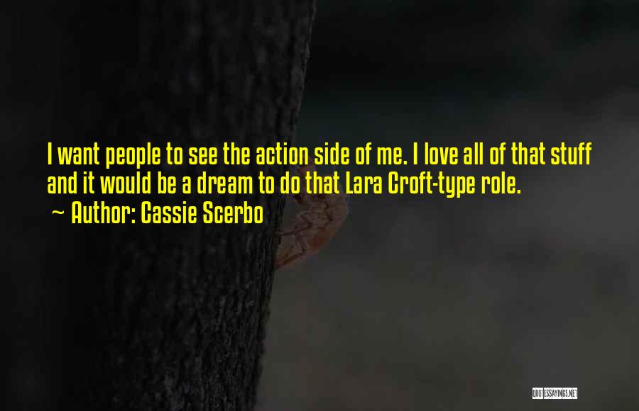 Cassie Scerbo Quotes: I Want People To See The Action Side Of Me. I Love All Of That Stuff And It Would Be