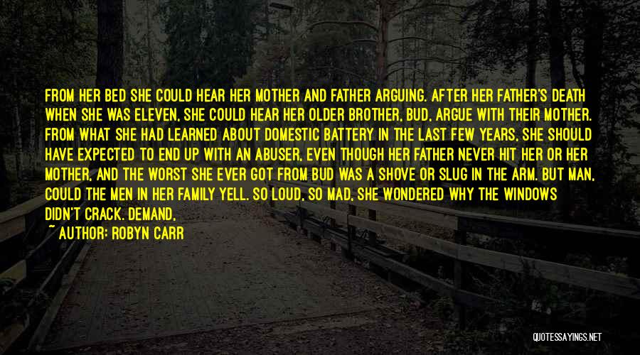 Robyn Carr Quotes: From Her Bed She Could Hear Her Mother And Father Arguing. After Her Father's Death When She Was Eleven, She