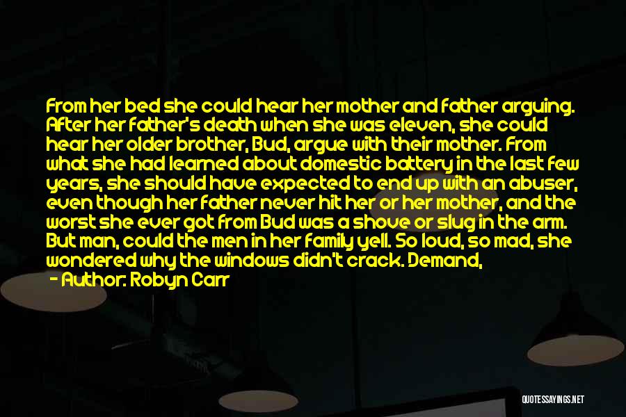 Robyn Carr Quotes: From Her Bed She Could Hear Her Mother And Father Arguing. After Her Father's Death When She Was Eleven, She