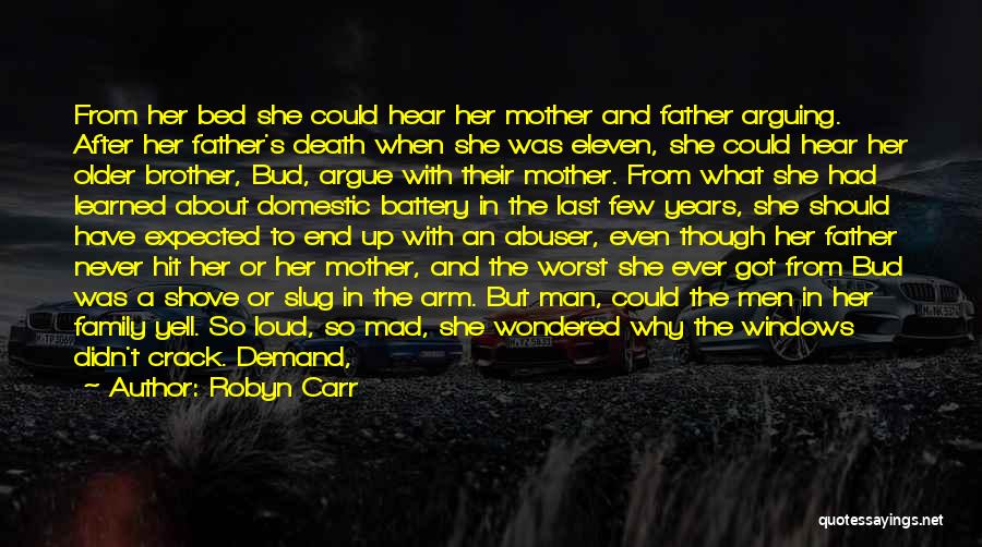 Robyn Carr Quotes: From Her Bed She Could Hear Her Mother And Father Arguing. After Her Father's Death When She Was Eleven, She