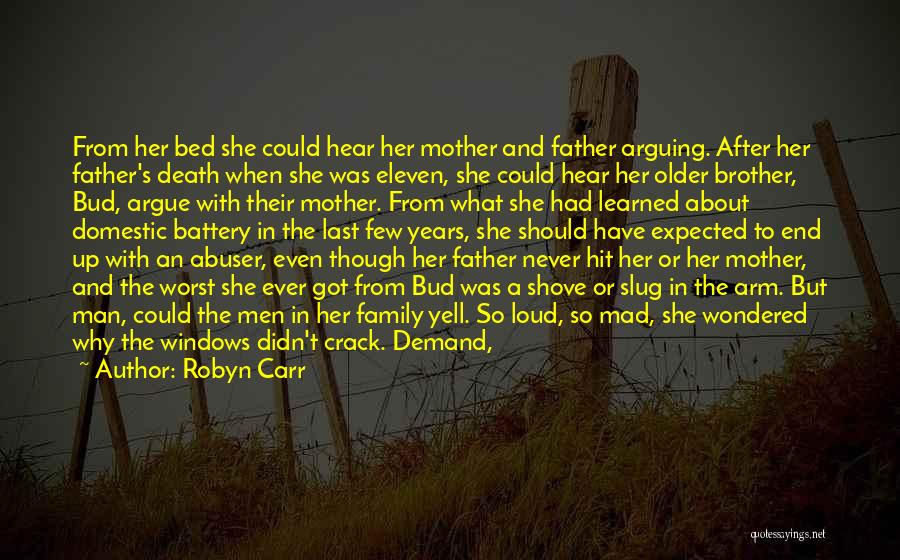 Robyn Carr Quotes: From Her Bed She Could Hear Her Mother And Father Arguing. After Her Father's Death When She Was Eleven, She