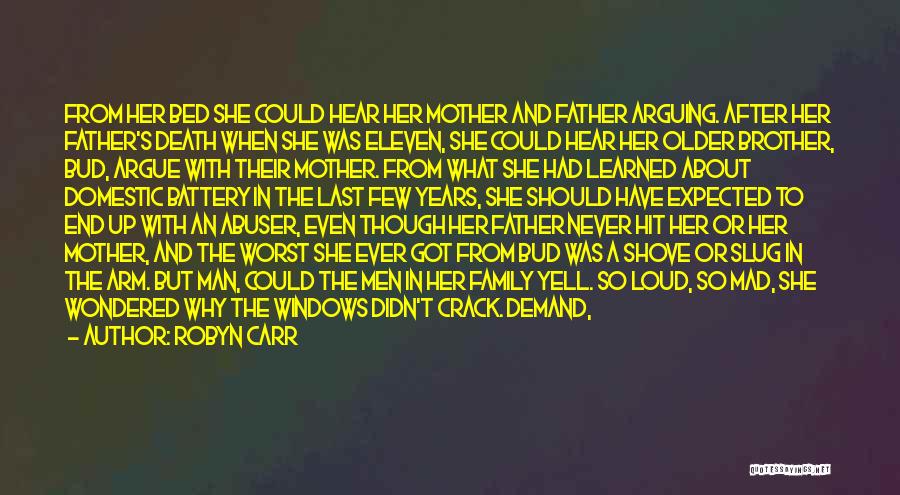 Robyn Carr Quotes: From Her Bed She Could Hear Her Mother And Father Arguing. After Her Father's Death When She Was Eleven, She