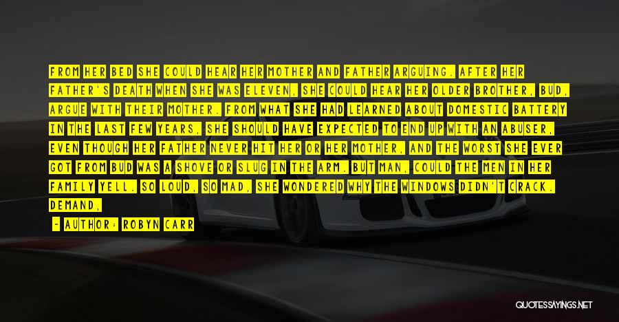 Robyn Carr Quotes: From Her Bed She Could Hear Her Mother And Father Arguing. After Her Father's Death When She Was Eleven, She