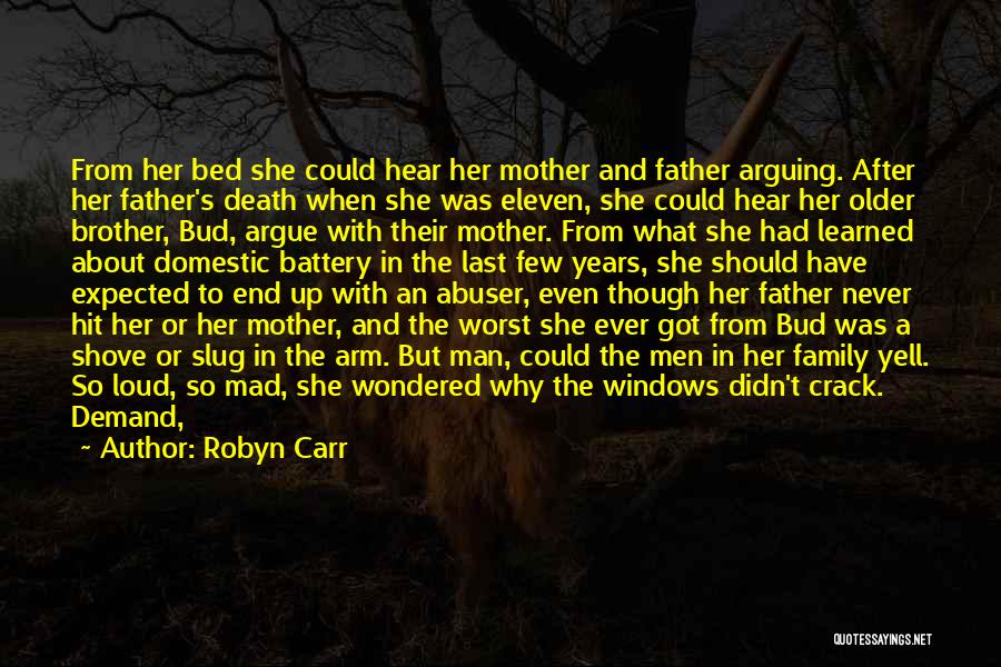 Robyn Carr Quotes: From Her Bed She Could Hear Her Mother And Father Arguing. After Her Father's Death When She Was Eleven, She