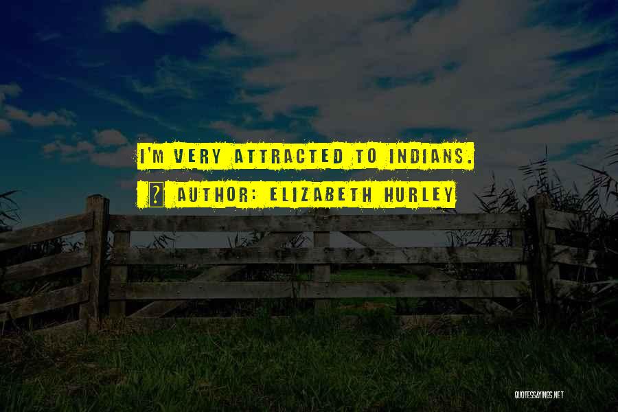 Elizabeth Hurley Quotes: I'm Very Attracted To Indians.