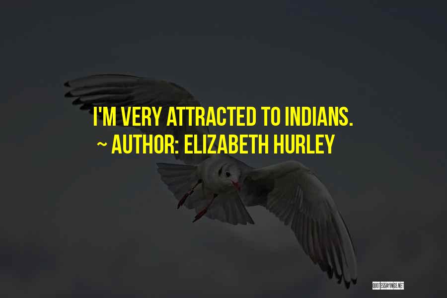 Elizabeth Hurley Quotes: I'm Very Attracted To Indians.