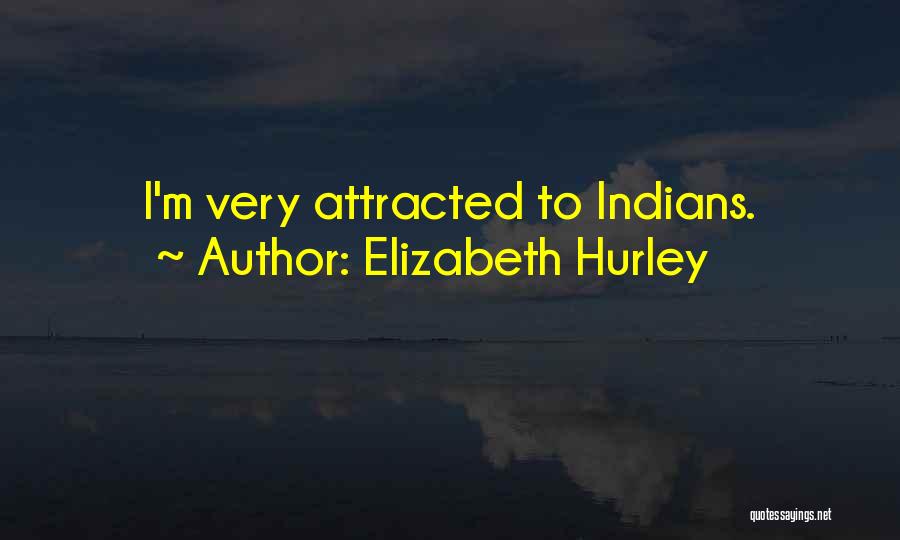 Elizabeth Hurley Quotes: I'm Very Attracted To Indians.