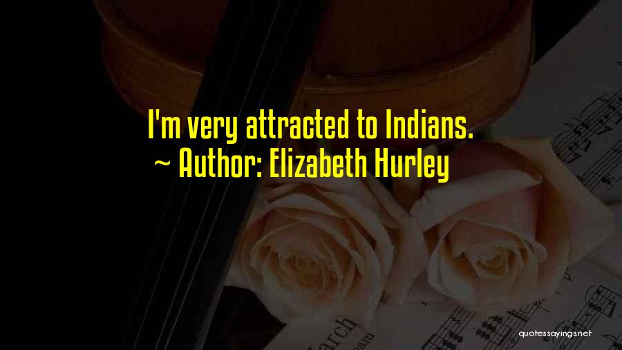 Elizabeth Hurley Quotes: I'm Very Attracted To Indians.