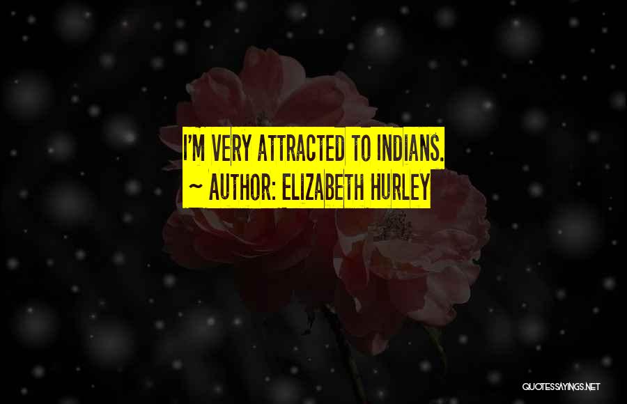 Elizabeth Hurley Quotes: I'm Very Attracted To Indians.